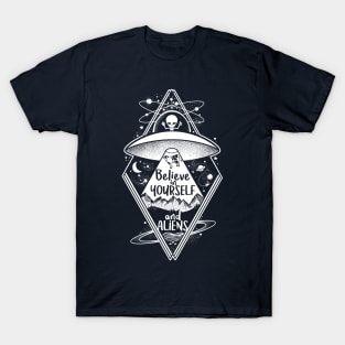 Believe in yourself and aliens T-Shirt